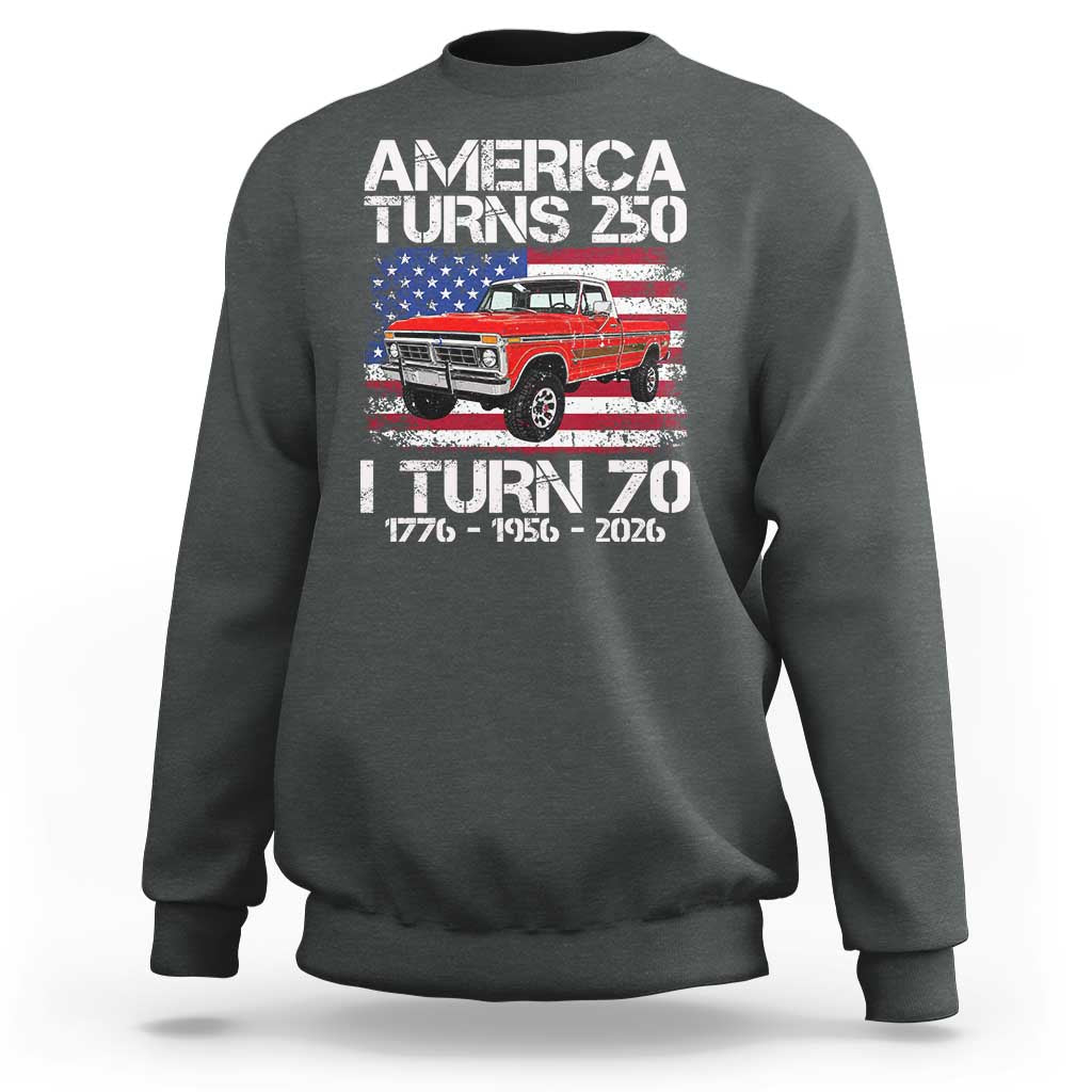 America Turns 250 I Turn 70 1956 70th Birthday Sweatshirt Vintage Classic Original American Old Pickup Truck
