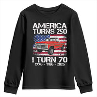 America Turns 250 I Turn 70 1956 70th Birthday Youth Sweatshirt Vintage Classic Original American Old Pickup Truck