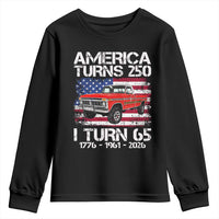 America Turns 250 I Turn 65 1961 65th Birthday Youth Sweatshirt Vintage Classic Original American Old Pickup Truck