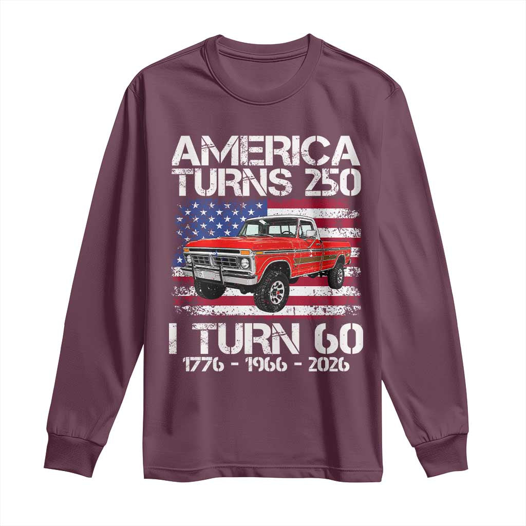 America Turns 250 I Turn 60 1966 60th Birthday Long Sleeve Shirt Vintage Classic Original American Old Pickup Truck