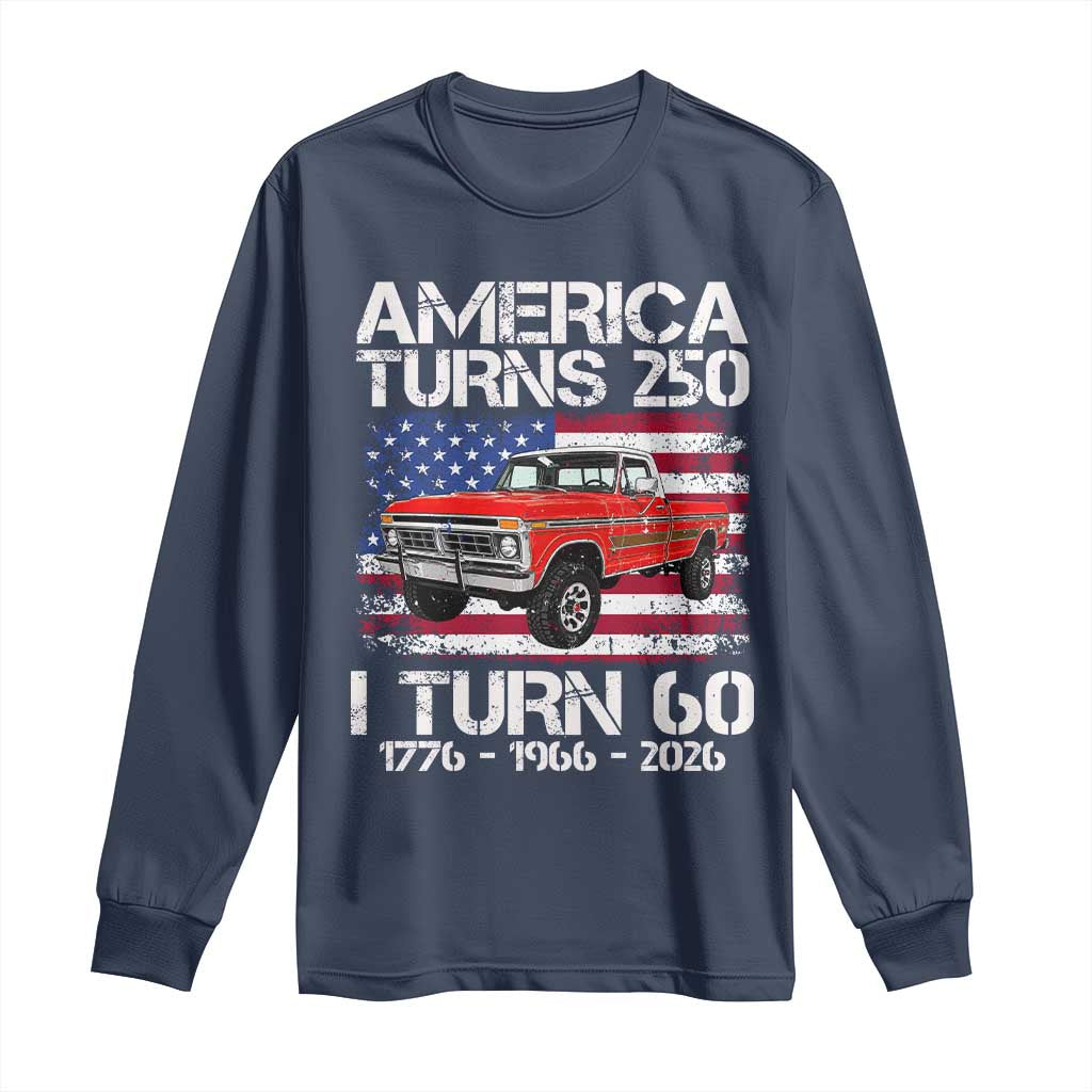 America Turns 250 I Turn 60 1966 60th Birthday Long Sleeve Shirt Vintage Classic Original American Old Pickup Truck
