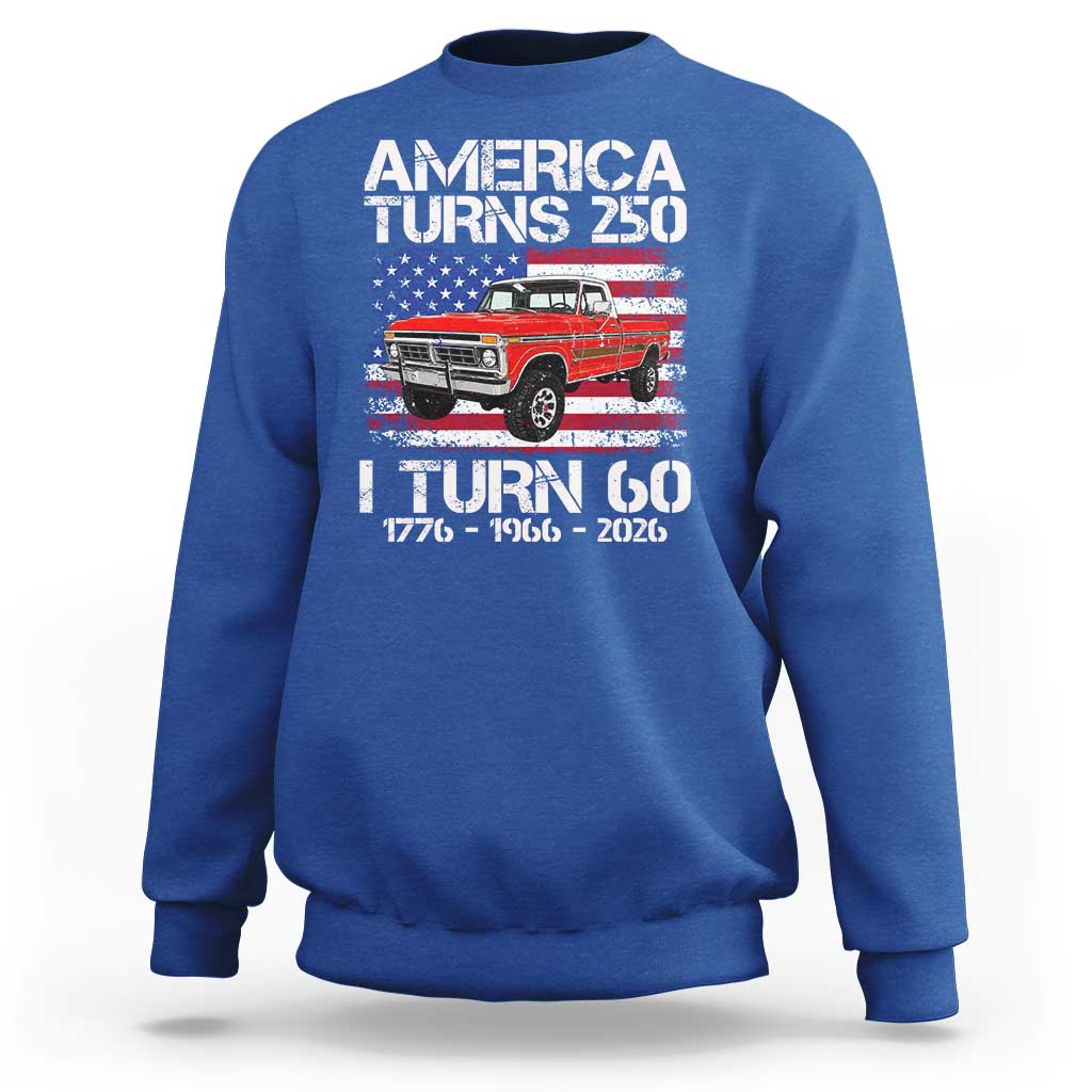 America Turns 250 I Turn 60 1966 60th Birthday Sweatshirt Vintage Classic Original American Old Pickup Truck