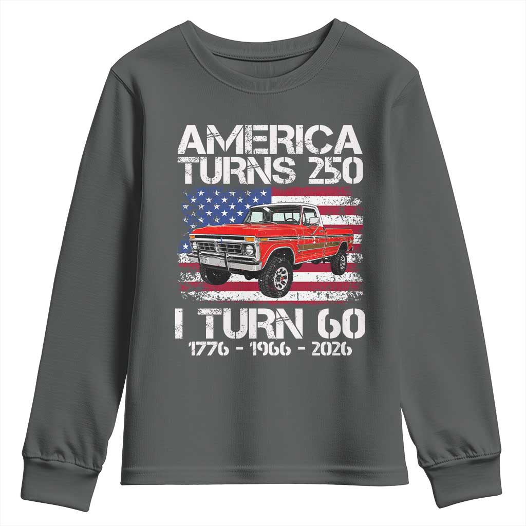 America Turns 250 I Turn 60 1966 60th Birthday Youth Sweatshirt Vintage Classic Original American Old Pickup Truck