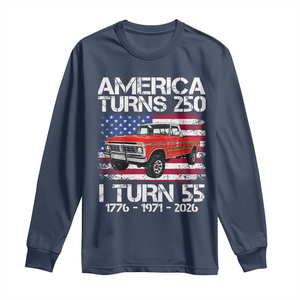 America Turns 250 I Turn 55 1971 55th Birthday Long Sleeve Shirt Vintage Classic Original American Old Pickup Truck