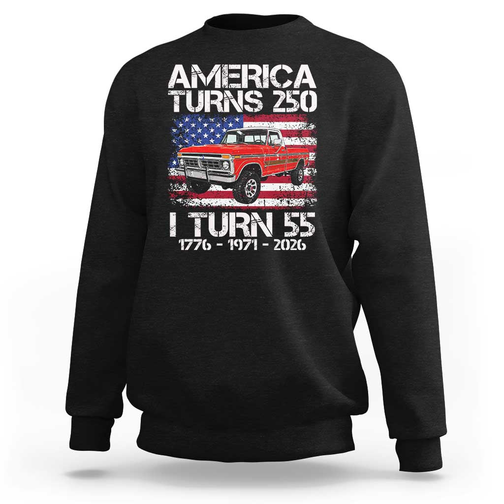 America Turns 250 I Turn 55 1971 55th Birthday Sweatshirt Vintage Classic Original American Old Pickup Truck