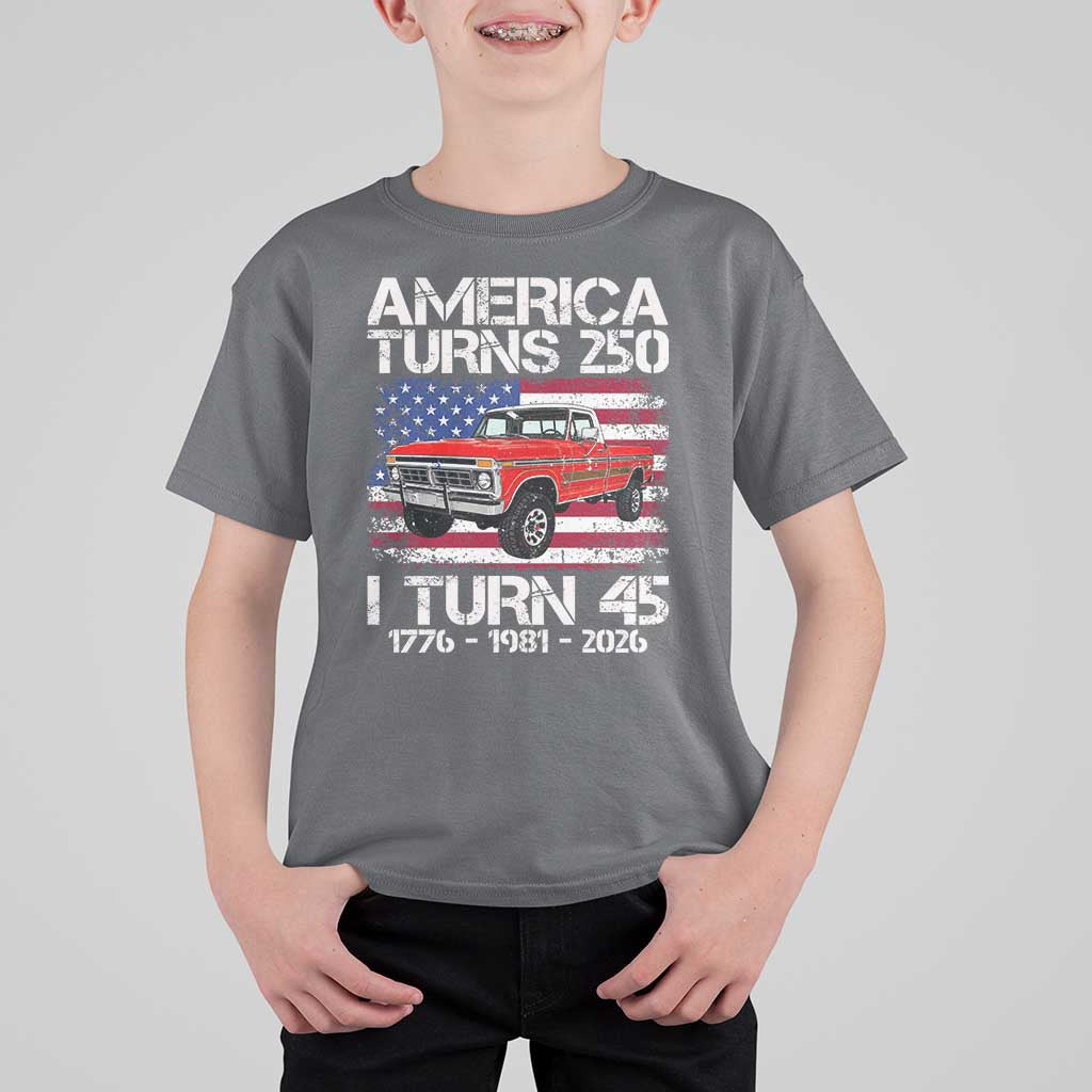 America Turns 250 I Turn 45 1981 45th Birthday T Shirt For Kid Vintage Classic Original American Old Pickup Truck