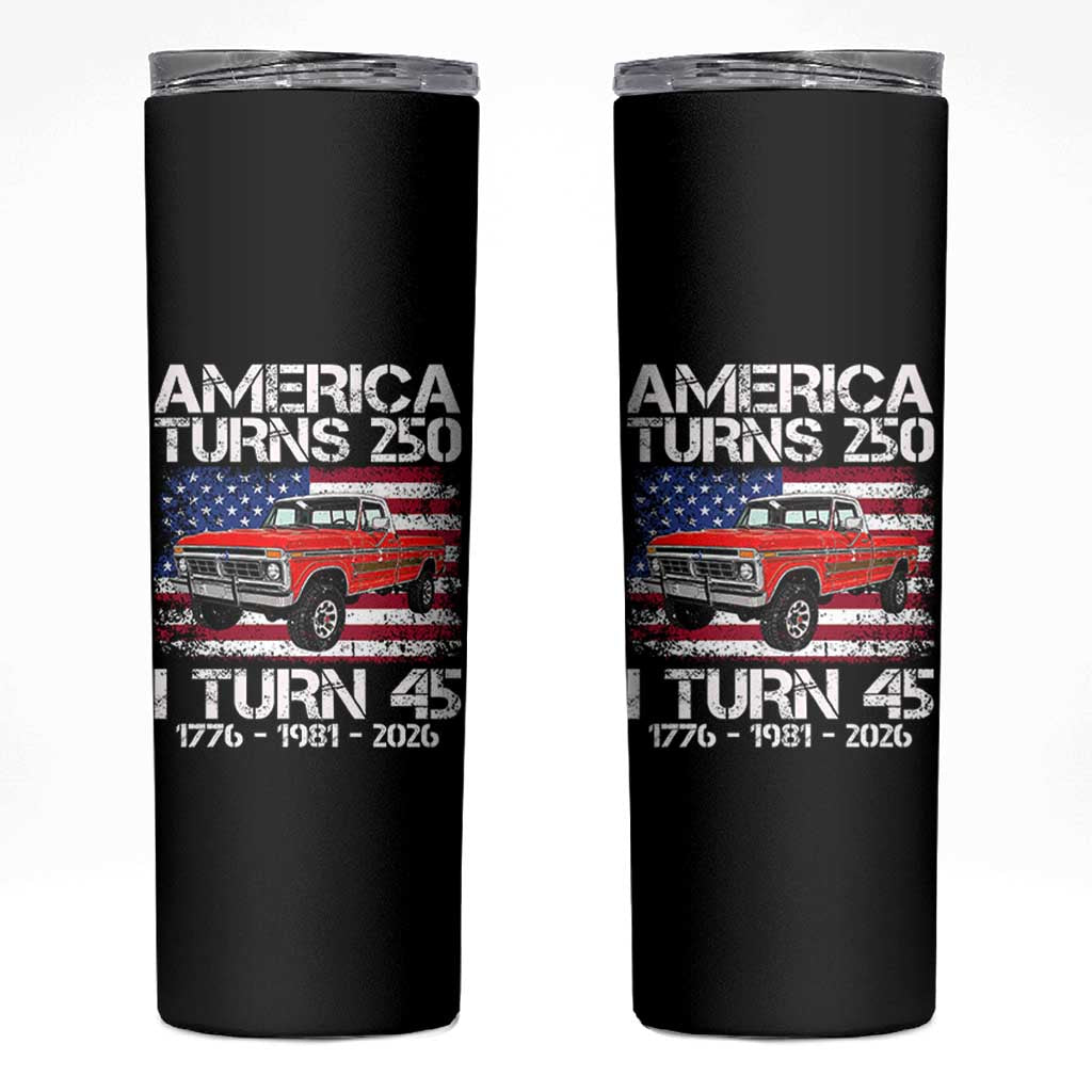 America Turns 250 I Turn 45 1981 45th Birthday Skinny Tumbler Vintage Classic Original American Old Pickup Truck