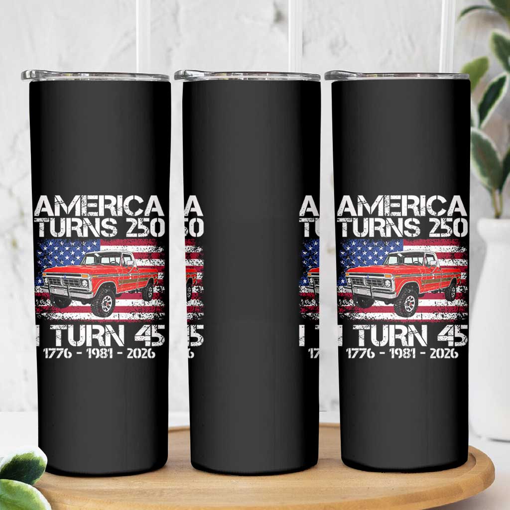America Turns 250 I Turn 45 1981 45th Birthday Skinny Tumbler Vintage Classic Original American Old Pickup Truck