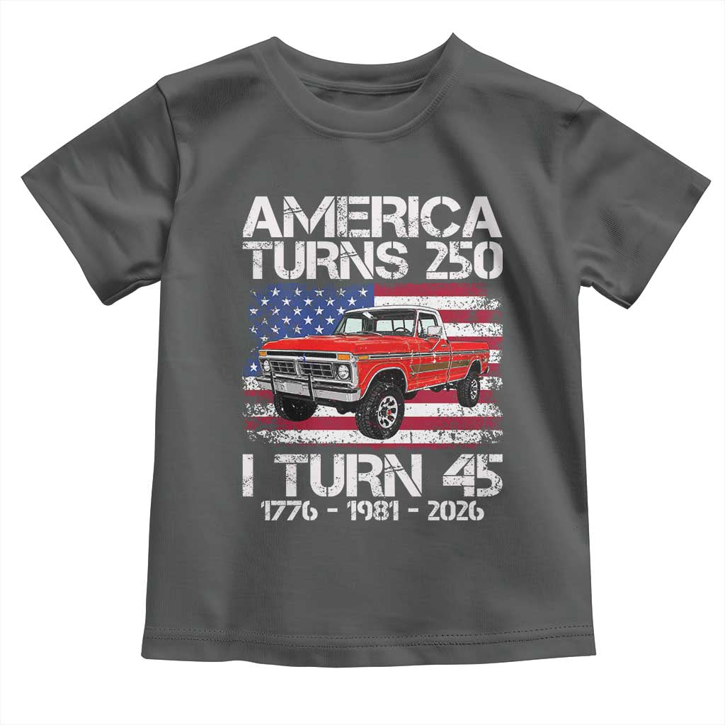 America Turns 250 I Turn 45 1981 45th Birthday Toddler T Shirt Vintage Classic Original American Old Pickup Truck