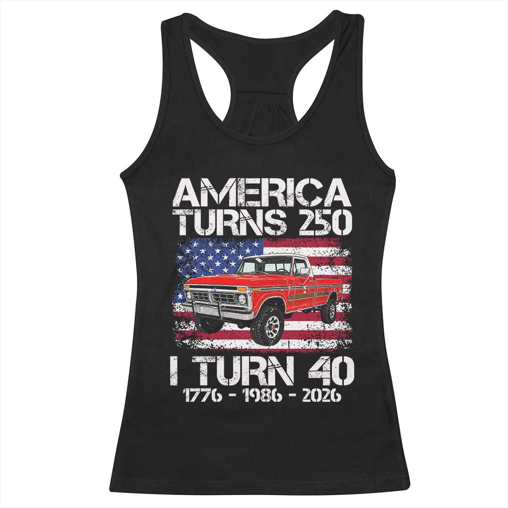 America Turns 250 I Turn 40 1986 40th Birthday Racerback Tank Top Vintage Classic Original American Old Pickup Truck
