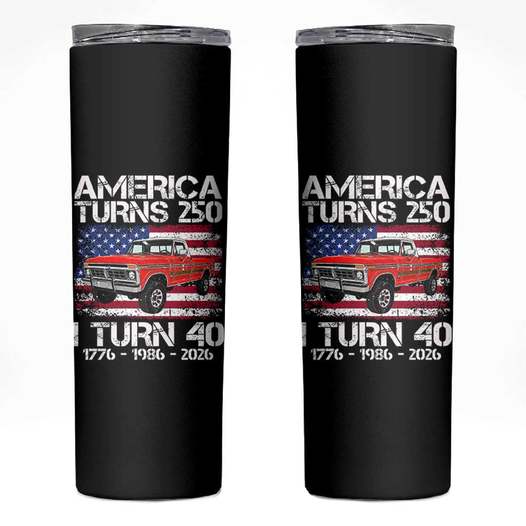 America Turns 250 I Turn 40 1986 40th Birthday Skinny Tumbler Vintage Classic Original American Old Pickup Truck