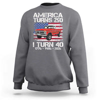 America Turns 250 I Turn 40 1986 40th Birthday Sweatshirt Vintage Classic Original American Old Pickup Truck