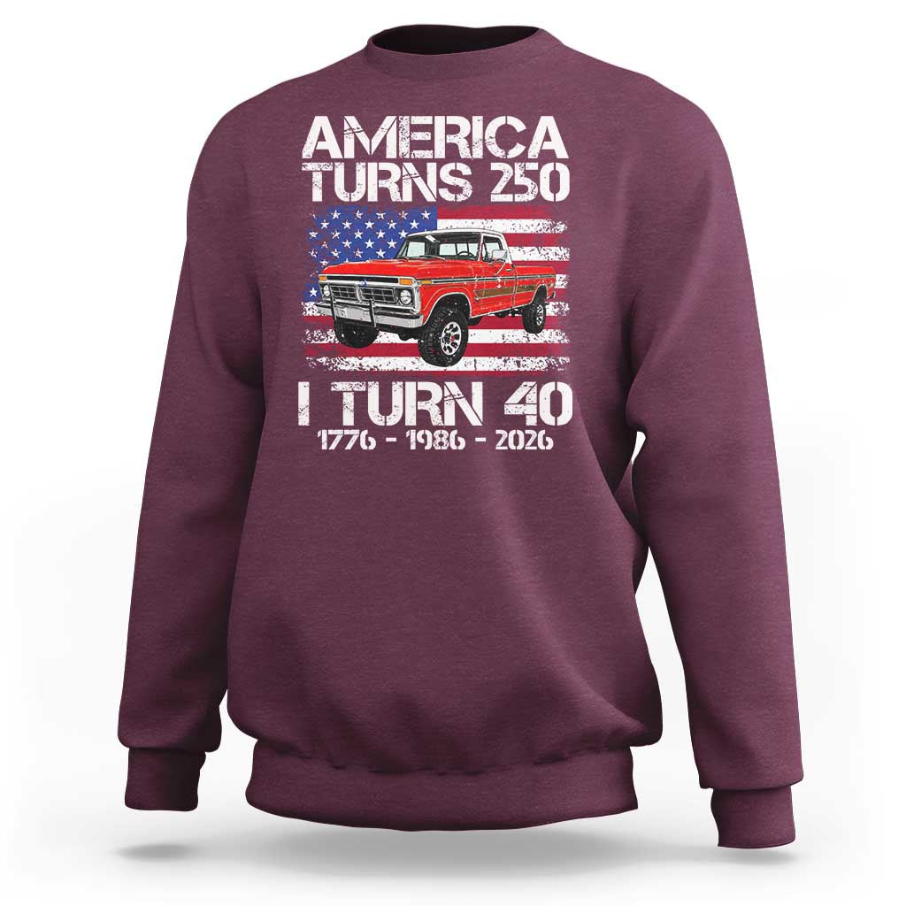 America Turns 250 I Turn 40 1986 40th Birthday Sweatshirt Vintage Classic Original American Old Pickup Truck