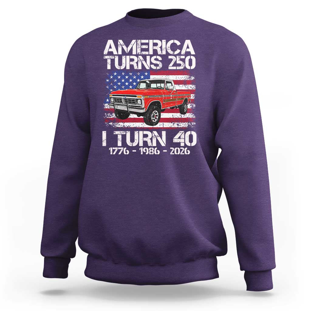 America Turns 250 I Turn 40 1986 40th Birthday Sweatshirt Vintage Classic Original American Old Pickup Truck