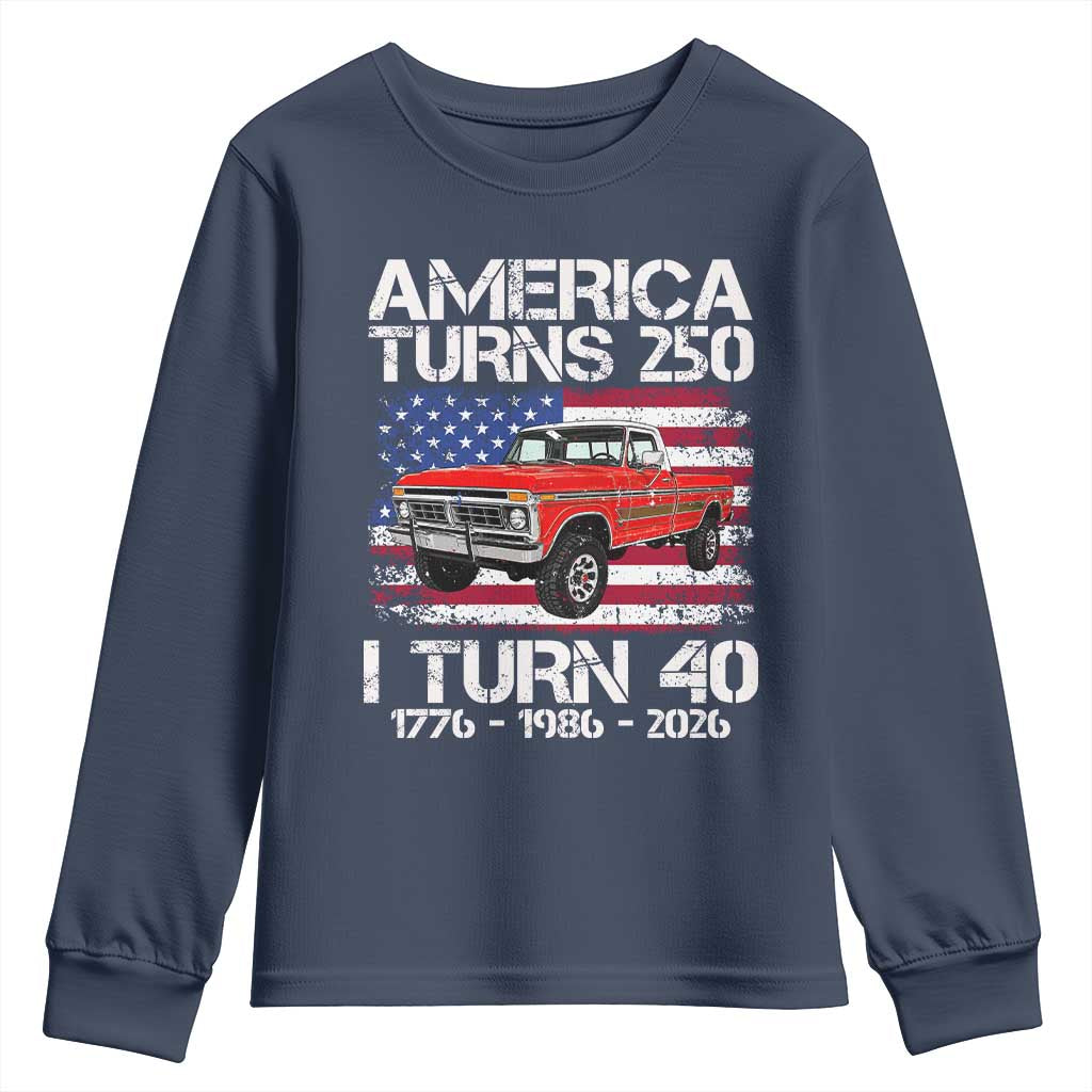 America Turns 250 I Turn 40 1986 40th Birthday Youth Sweatshirt Vintage Classic Original American Old Pickup Truck