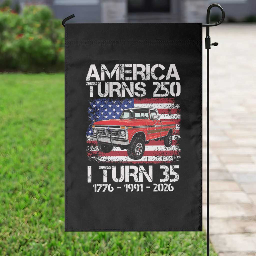 America Turns 250 I Turn 35 1991 35th Birthday Garden Flag Vintage Classic Original American Old Pickup Truck