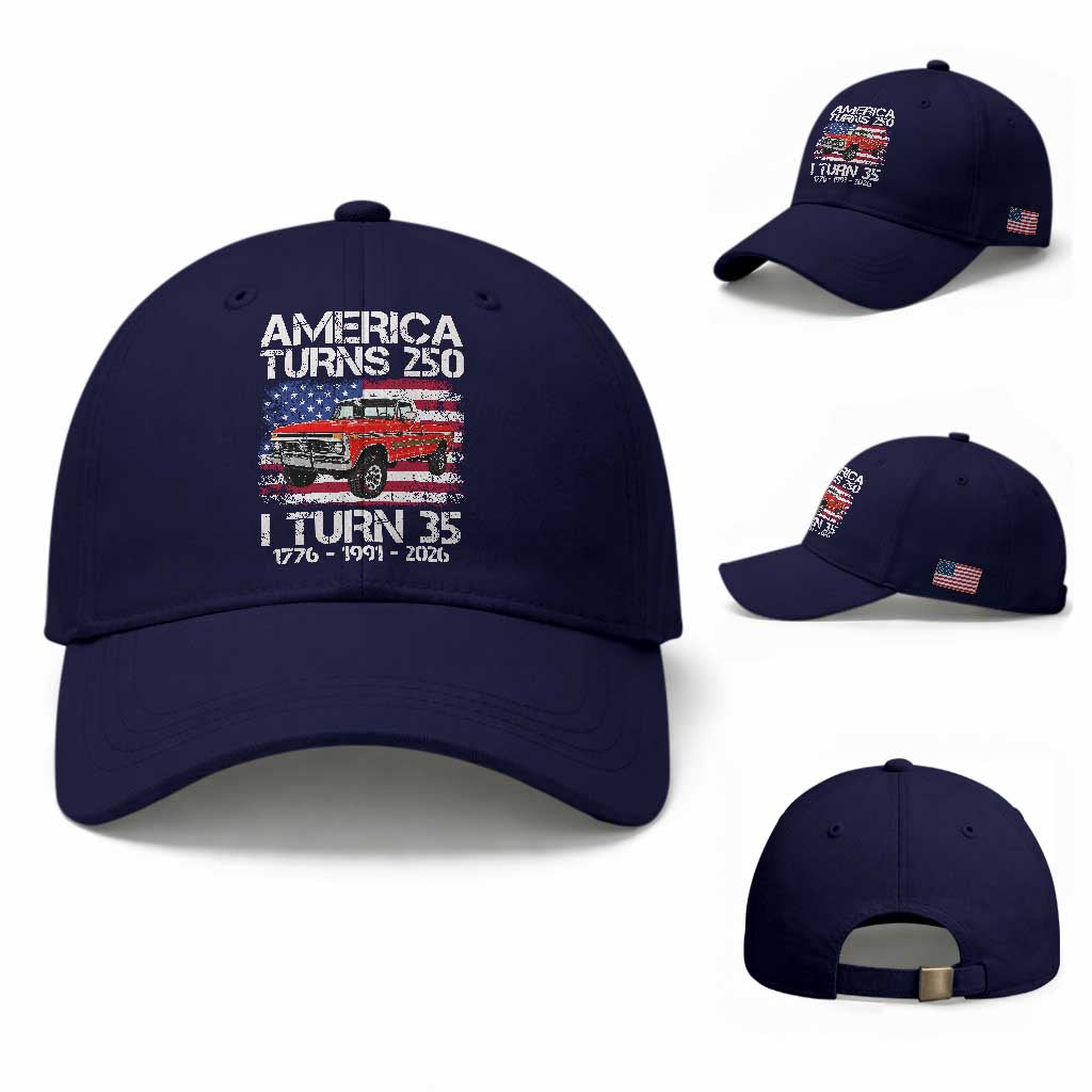 America Turns 250 I Turn 35 1991 35th Birthday Baseball Cap Vintage Classic Original American Old Pickup Truck