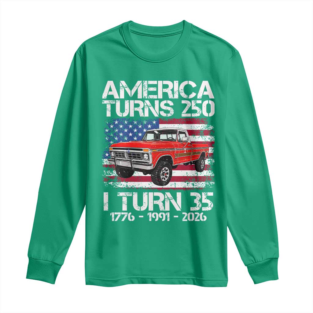 America Turns 250 I Turn 35 1991 35th Birthday Long Sleeve Shirt Vintage Classic Original American Old Pickup Truck