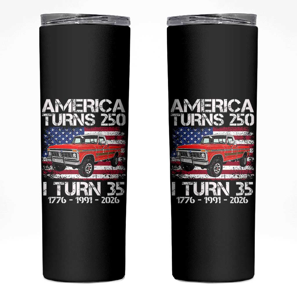 America Turns 250 I Turn 35 1991 35th Birthday Skinny Tumbler Vintage Classic Original American Old Pickup Truck