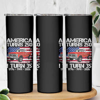 America Turns 250 I Turn 35 1991 35th Birthday Skinny Tumbler Vintage Classic Original American Old Pickup Truck