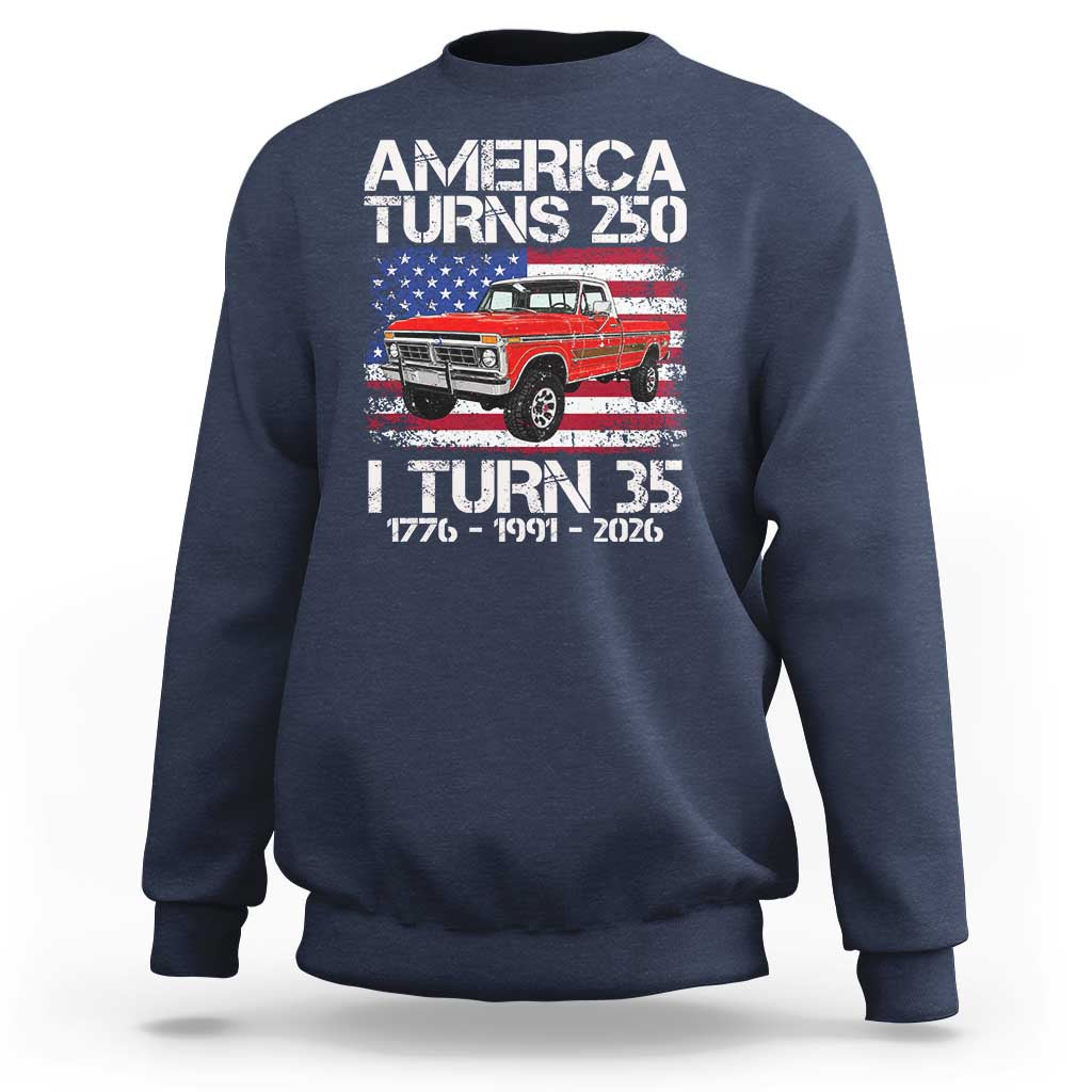 America Turns 250 I Turn 35 1991 35th Birthday Sweatshirt Vintage Classic Original American Old Pickup Truck