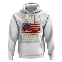 America Turns 250 I Turn 80 1946 80th Birthday Hoodie Sports Car Retro Americana