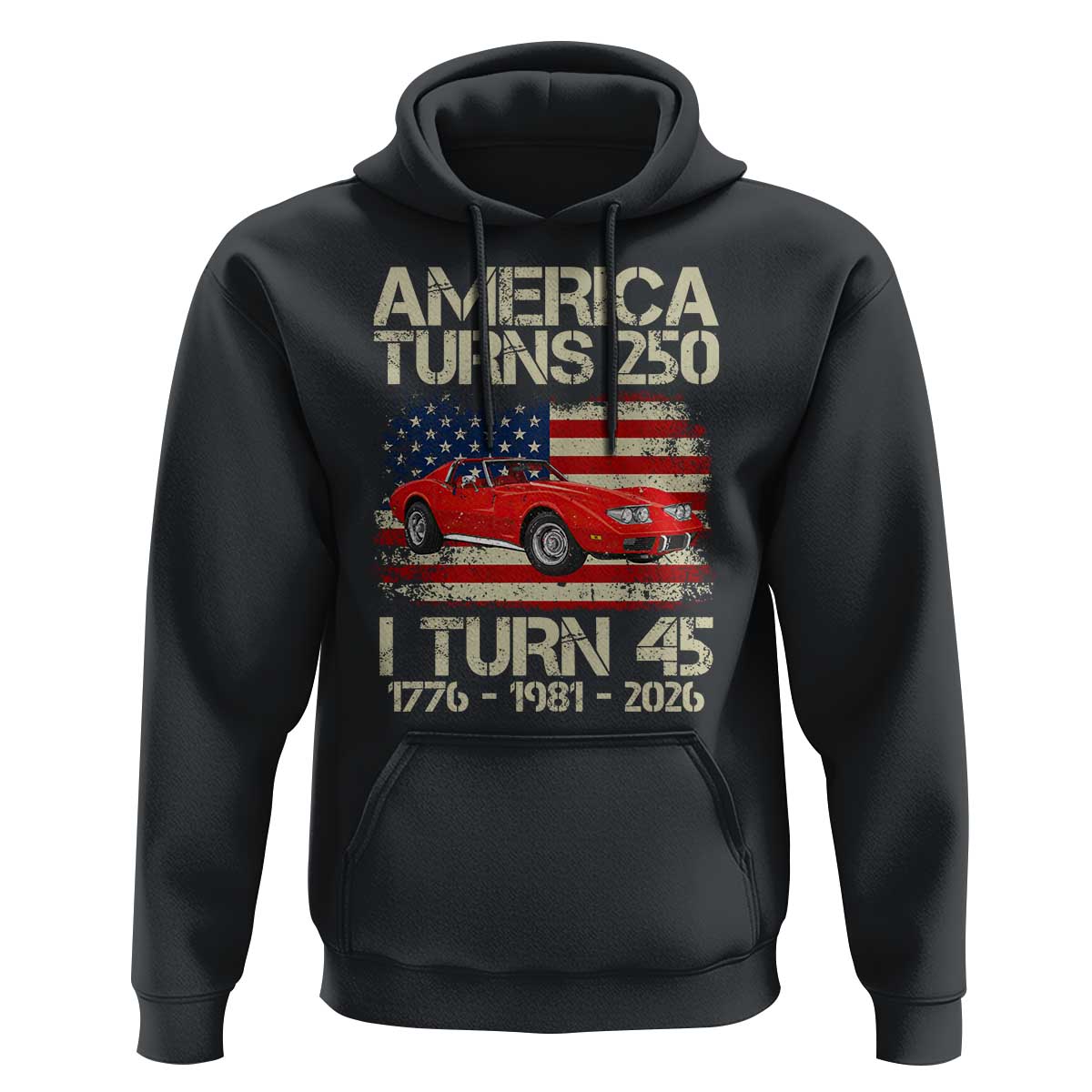 America Turns 250 I Turn 45 1981 45th Birthday Hoodie Sports Car Retro Americana