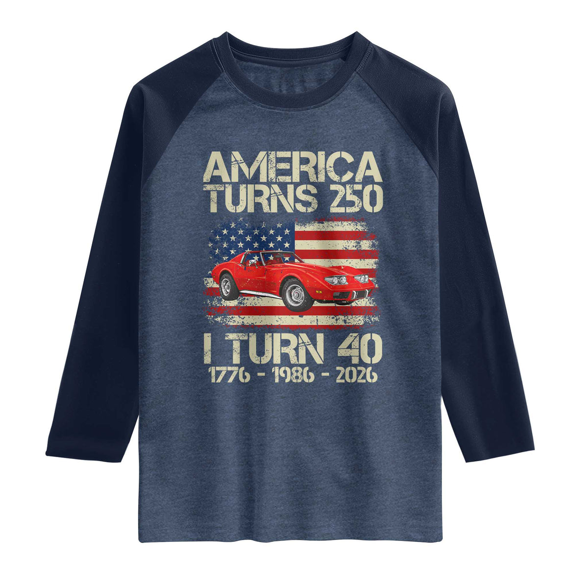 America Turns 250 I Turn 40 1986 40th Birthday Raglan Shirt Sports Car Retro Americana