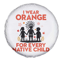Native American Child Orange Shirt Day Spare Tire Cover I Wear Orange For Every Native Child - Wonder Print Shop