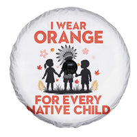 Native American Child Orange Shirt Day Spare Tire Cover I Wear Orange For Every Native Child - Wonder Print Shop