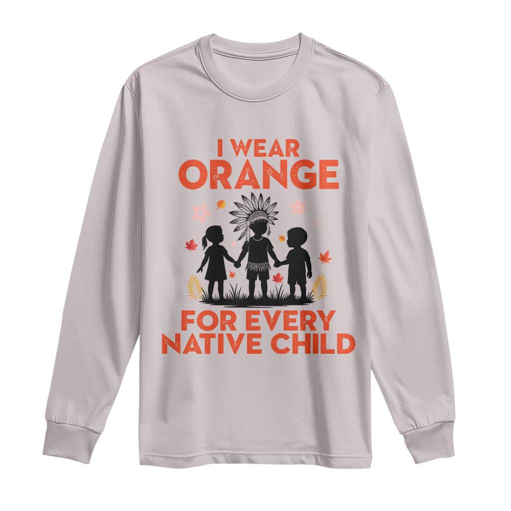 Native American Child Orange Shirt Day Long Sleeve Shirt I Wear Orange For Every Native Child - Wonder Print Shop