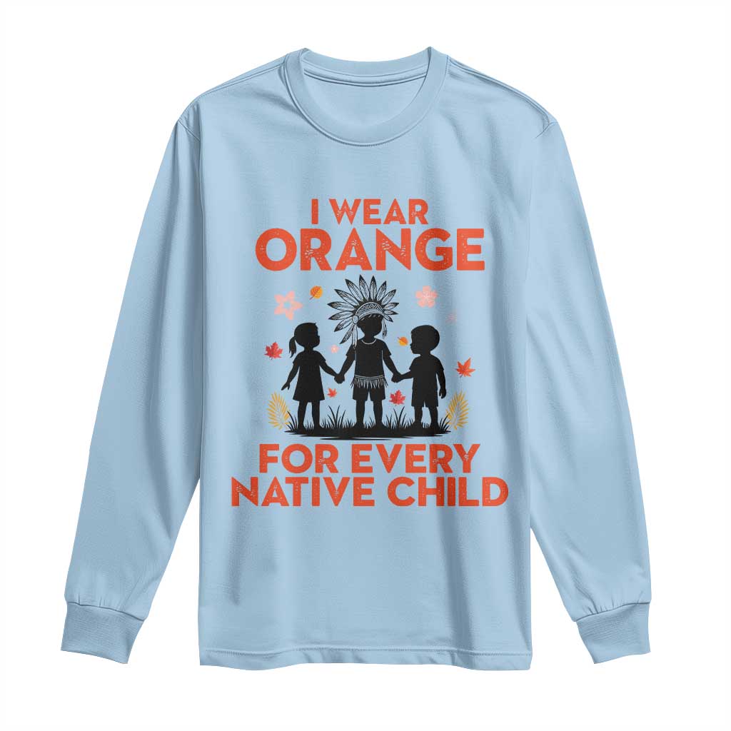 Native American Child Orange Shirt Day Long Sleeve Shirt I Wear Orange For Every Native Child - Wonder Print Shop