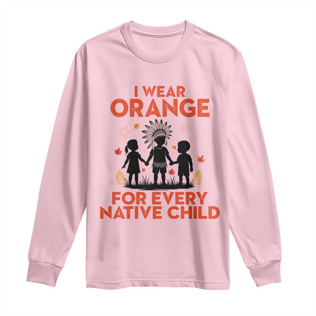 Native American Child Orange Shirt Day Long Sleeve Shirt I Wear Orange For Every Native Child - Wonder Print Shop