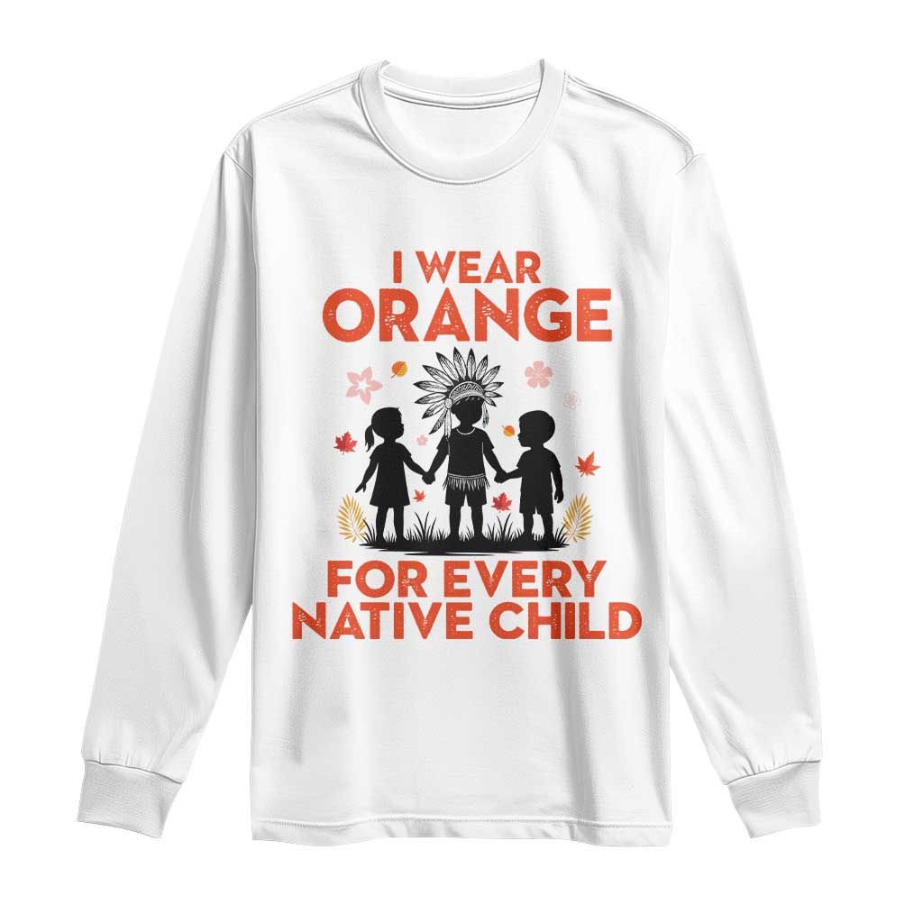 Native American Child Orange Shirt Day Long Sleeve Shirt I Wear Orange For Every Native Child - Wonder Print Shop