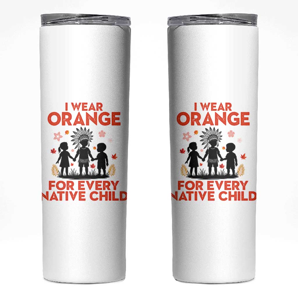 Native American Child Orange Shirt Day Skinny Tumbler I Wear Orange For Every Native Child