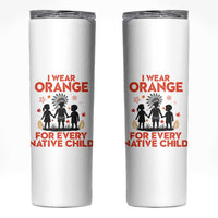 Native American Child Orange Shirt Day Skinny Tumbler I Wear Orange For Every Native Child