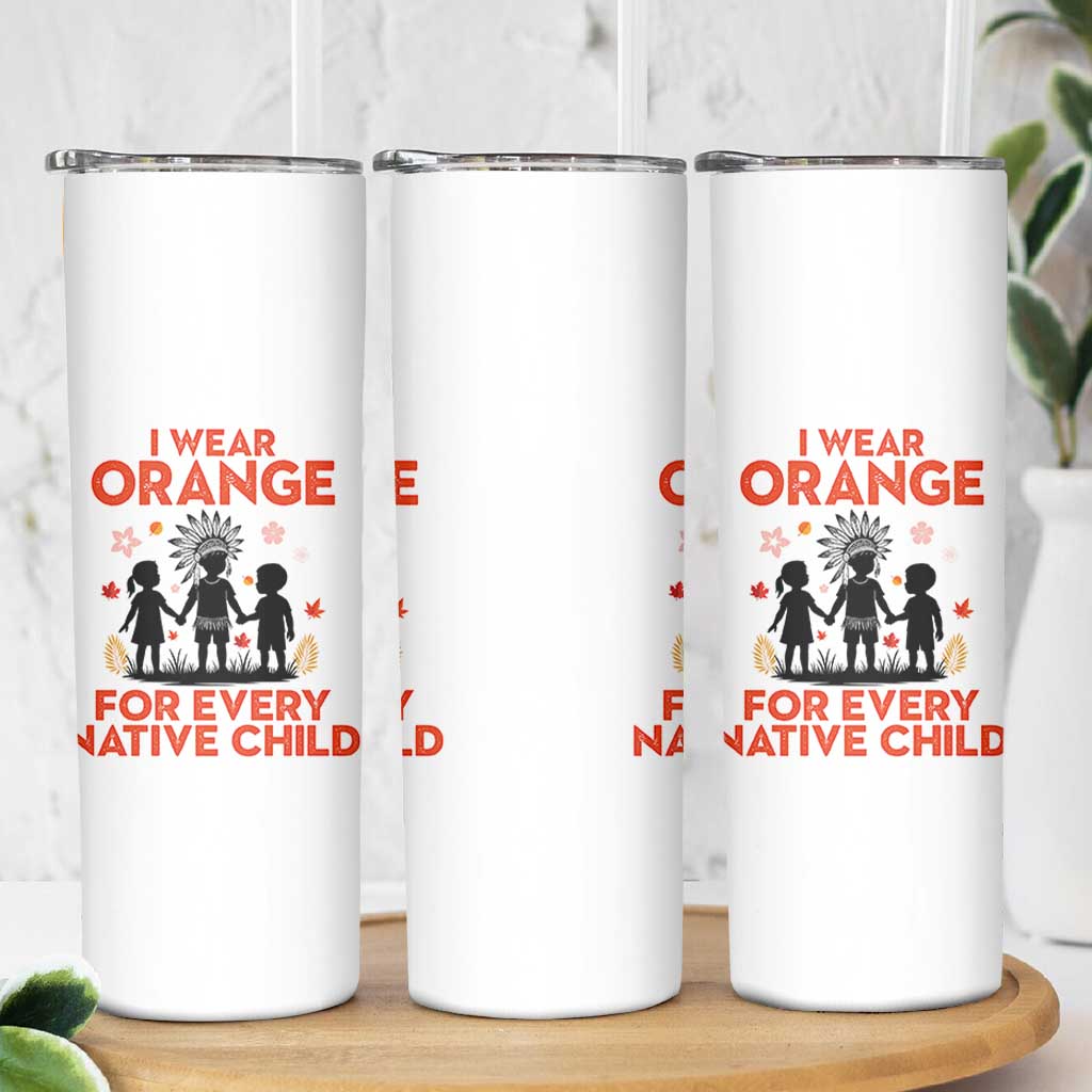 Native American Child Orange Shirt Day Skinny Tumbler I Wear Orange For Every Native Child