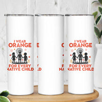 Native American Child Orange Shirt Day Skinny Tumbler I Wear Orange For Every Native Child