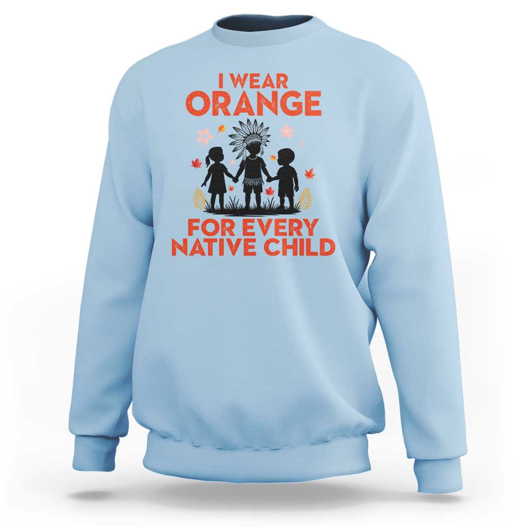 Native American Child Orange Shirt Day Sweatshirt I Wear Orange For Every Native Child - Wonder Print Shop
