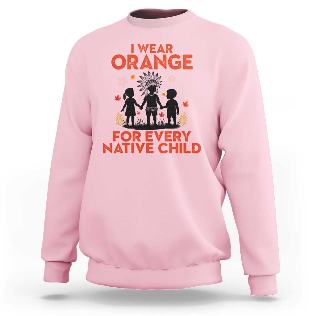 Native American Child Orange Shirt Day Sweatshirt I Wear Orange For Every Native Child - Wonder Print Shop