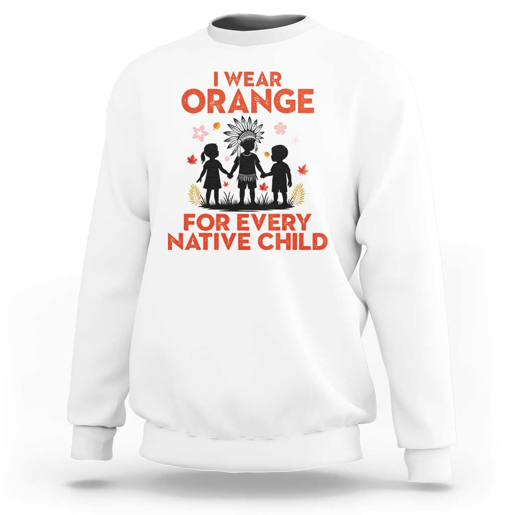 Native American Child Orange Shirt Day Sweatshirt I Wear Orange For Every Native Child - Wonder Print Shop