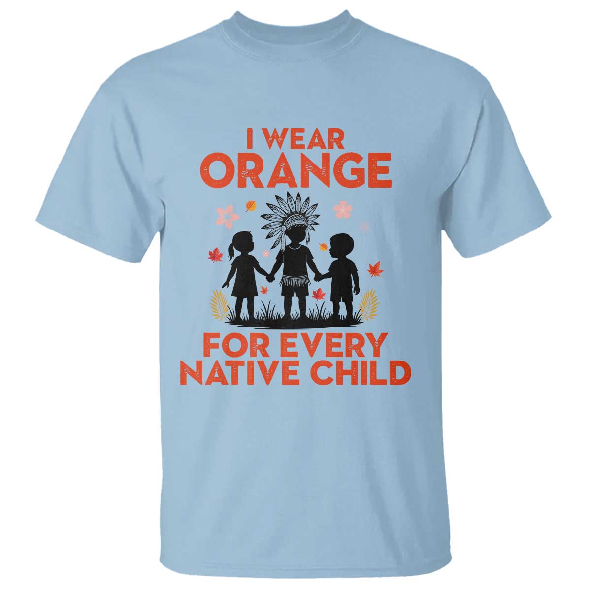 Native American Child Orange Shirt Day T Shirt I Wear Orange For Every Native Child - Wonder Print Shop