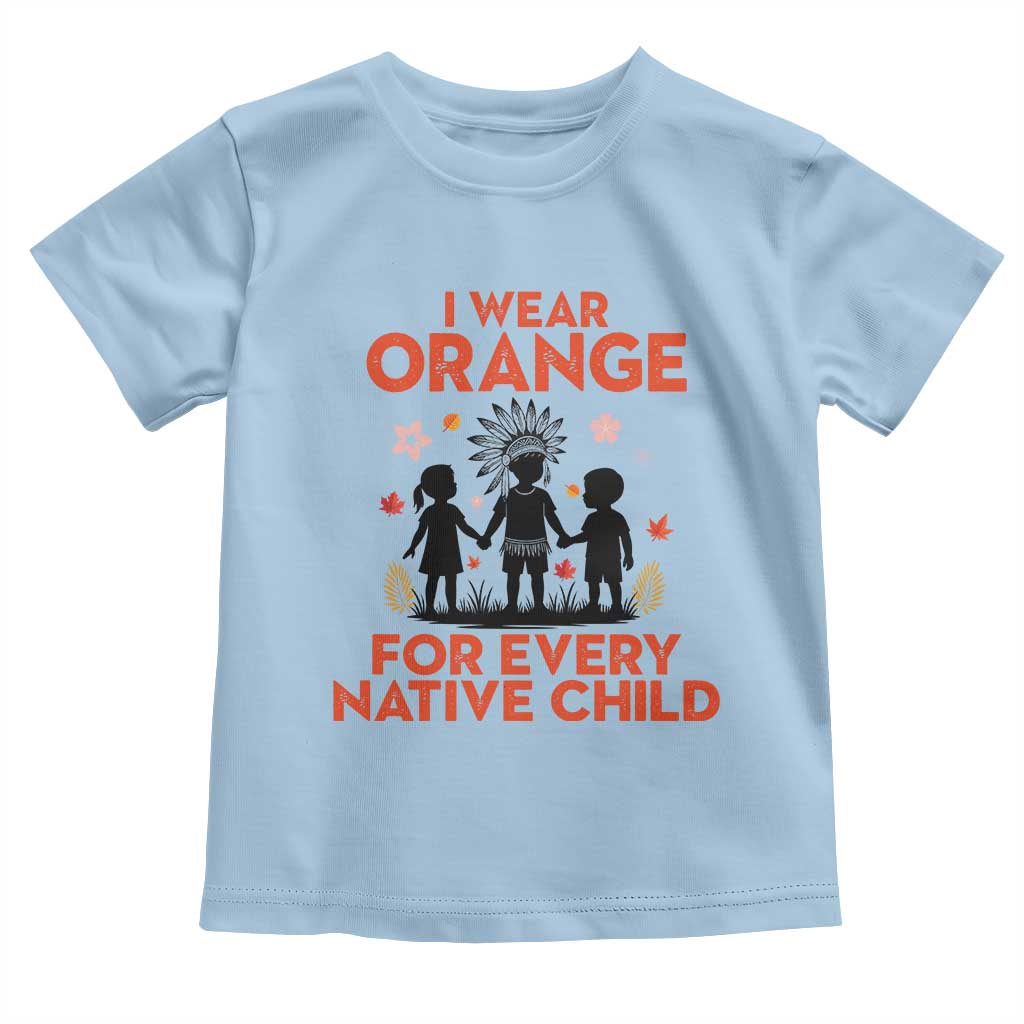 Native American Child Orange Shirt Day Toddler T Shirt I Wear Orange For Every Native Child - Wonder Print Shop