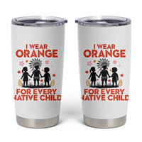 Native American Child Orange Shirt Day Tumbler Cup I Wear Orange For Every Native Child