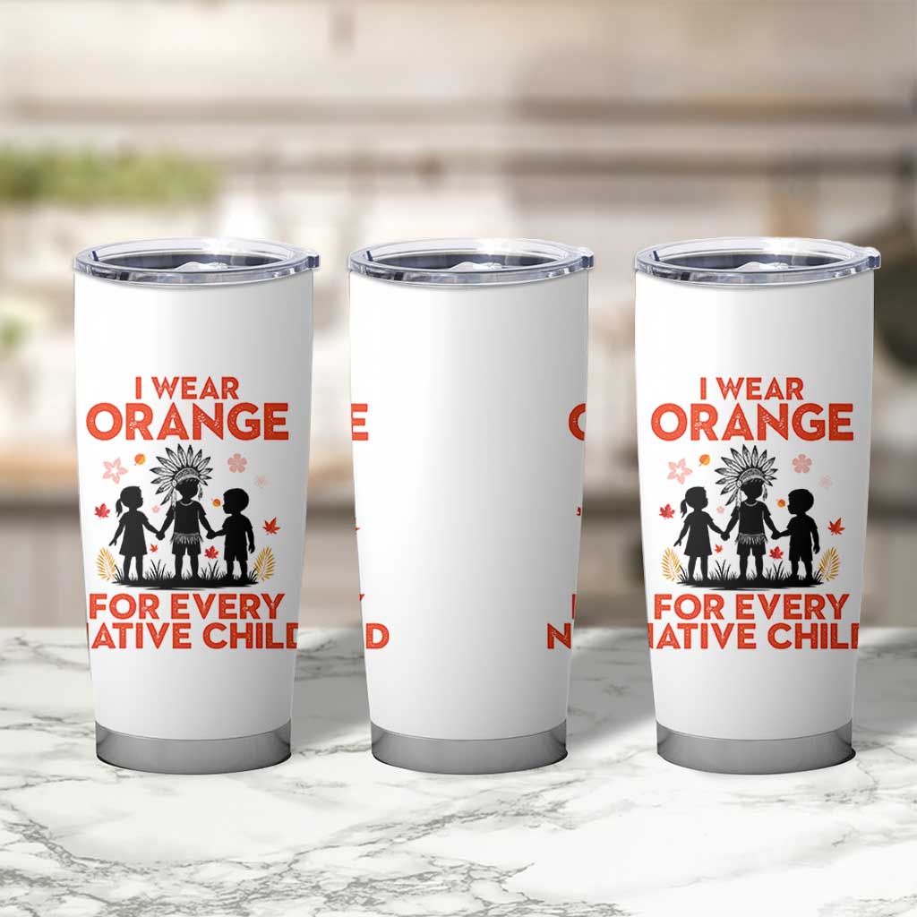 Native American Child Orange Shirt Day Tumbler Cup I Wear Orange For Every Native Child