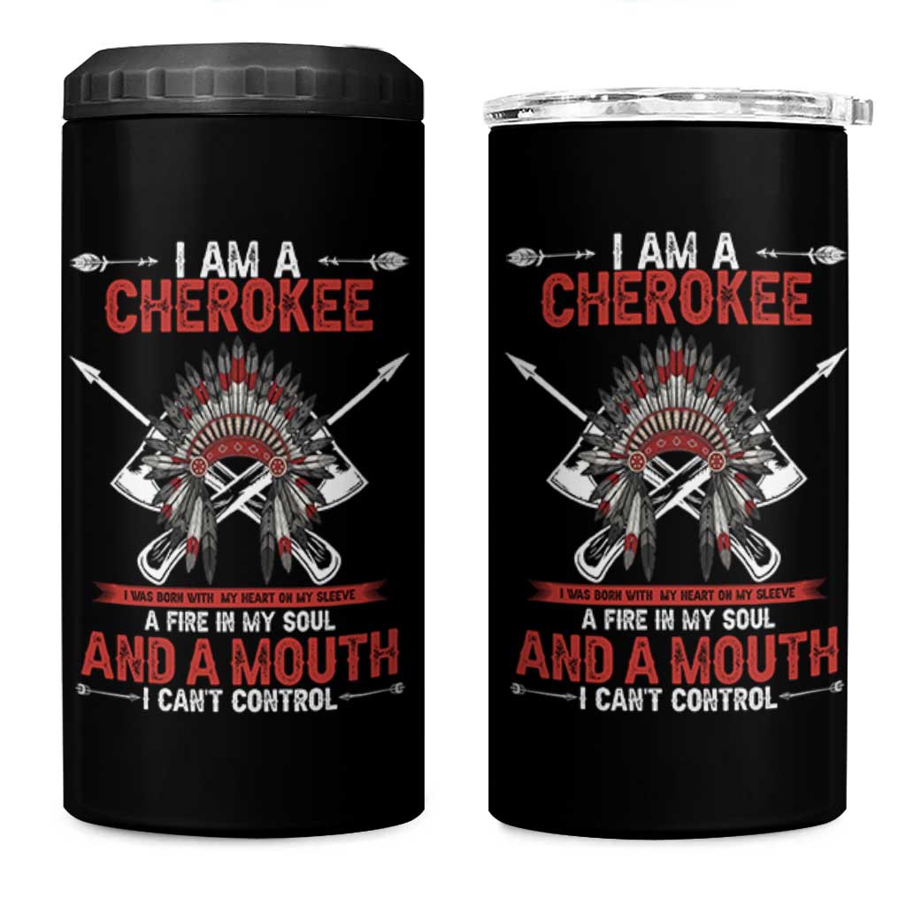 Native American Cherokee 4 in 1 Can Cooler Tumbler I Am A Cherokee A Fire In My Soul And A Mouth I Can't Control