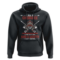 Native American Cherokee Hoodie I Am A Cherokee A Fire In My Soul And A Mouth I Can't Control - Wonder Print Shop