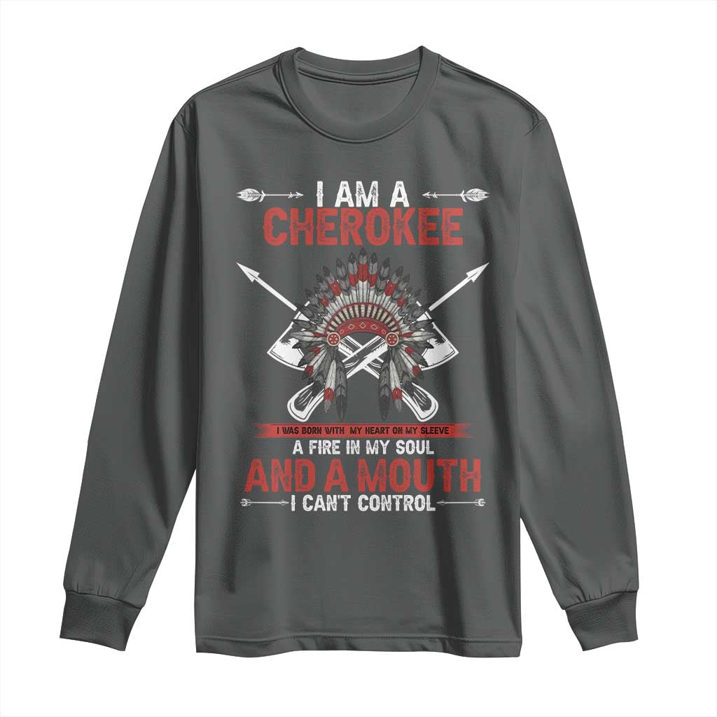 Native American Cherokee Long Sleeve Shirt I Am A Cherokee A Fire In My Soul And A Mouth I Can't Control - Wonder Print Shop