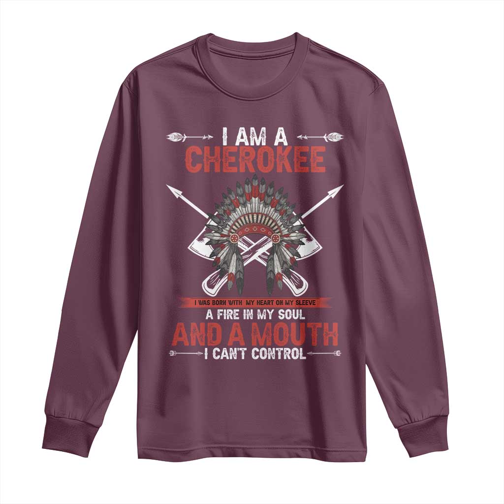 Native American Cherokee Long Sleeve Shirt I Am A Cherokee A Fire In My Soul And A Mouth I Can't Control - Wonder Print Shop