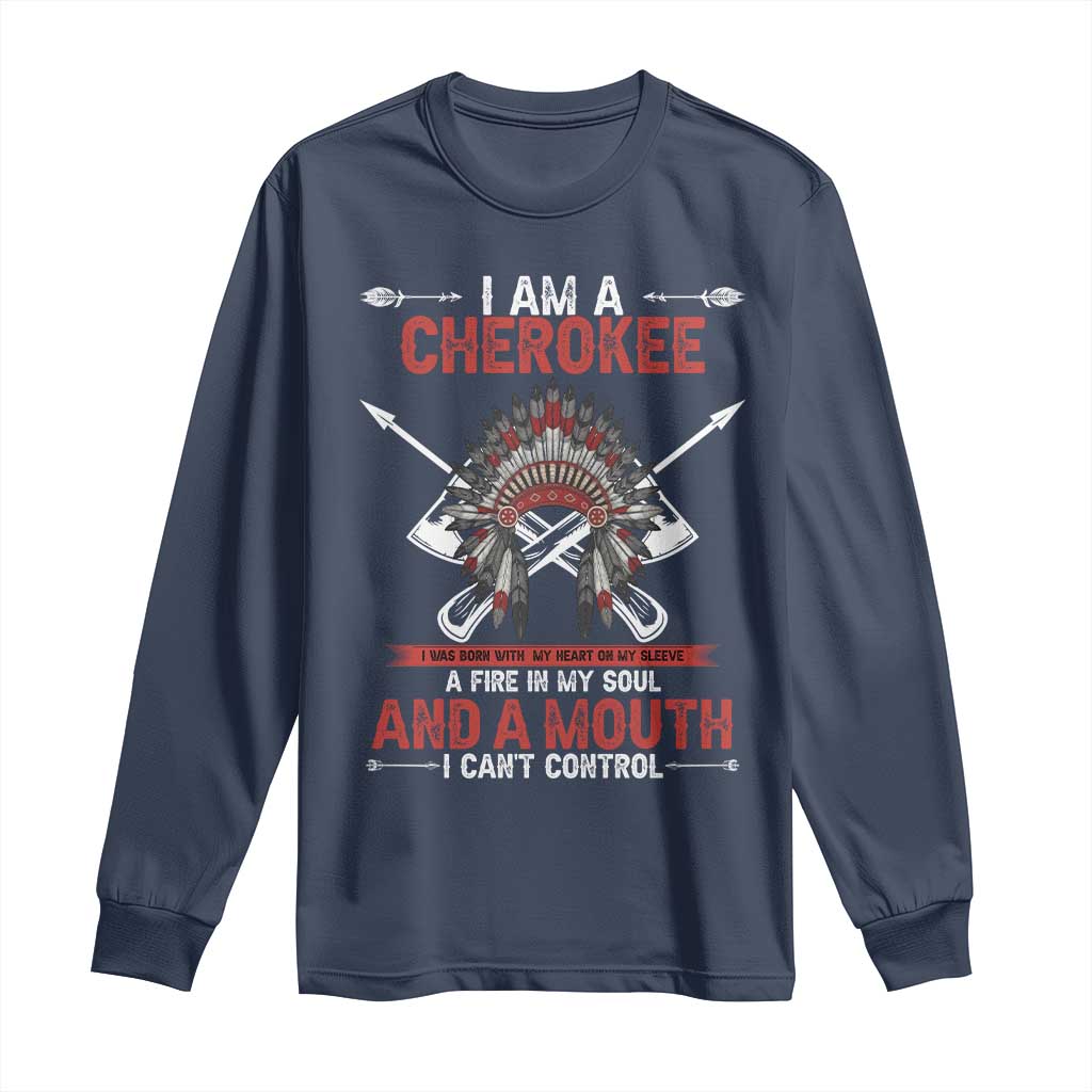 Native American Cherokee Long Sleeve Shirt I Am A Cherokee A Fire In My Soul And A Mouth I Can't Control - Wonder Print Shop